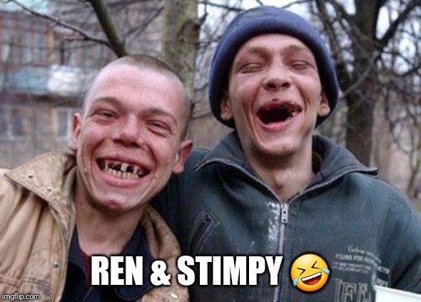 Ugly Twins Meme | REN & STIMPY 🤣 | image tagged in memes,ugly twins | made w/ Imgflip meme maker