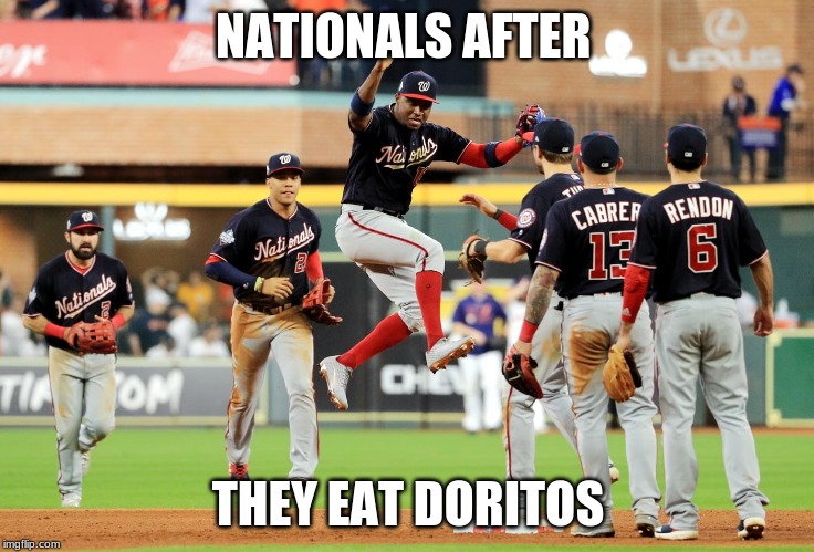 NATIONALS AFTER; THEY EAT DORITOS | image tagged in world series | made w/ Imgflip meme maker