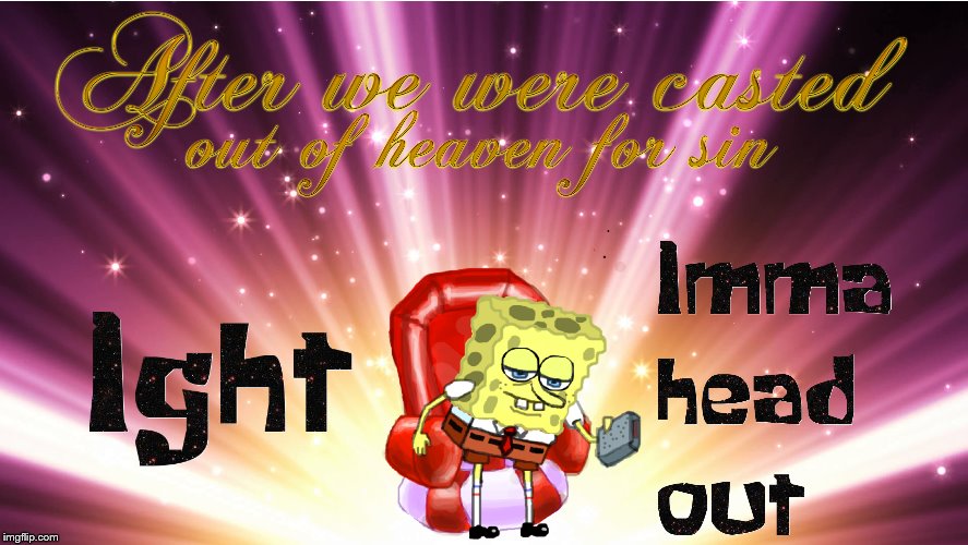 image tagged in heaven,christianity,christian,religion,spongebob ight imma head out,memes | made w/ Imgflip meme maker