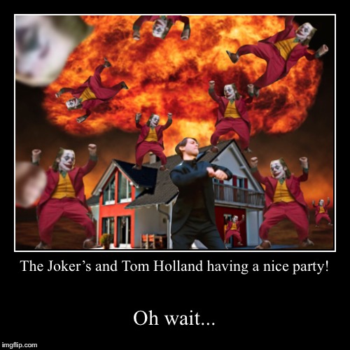 image tagged in funny,demotivationals,joker,tom holland,nuke | made w/ Imgflip demotivational maker