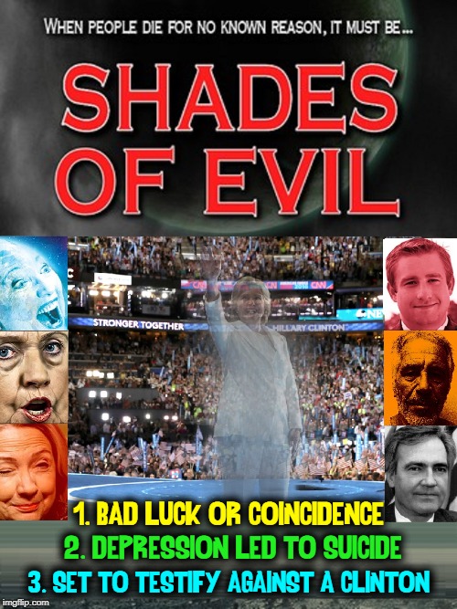 Conspiracy Theory, Coincidence or Murder Most Foul? | 1. BAD LUCK OR COINCIDENCE; 2. DEPRESSION LED TO SUICIDE; 3. SET TO TESTIFY AGAINST A CLINTON | image tagged in vince vance,vince foster,seth rich,jeffrey epstein,hillary clinton,whitewater | made w/ Imgflip meme maker