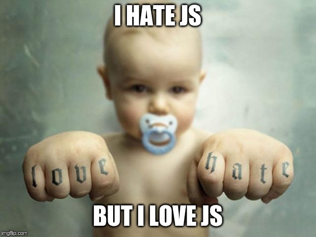 love hate |  I HATE JS; BUT I LOVE JS | image tagged in love hate | made w/ Imgflip meme maker