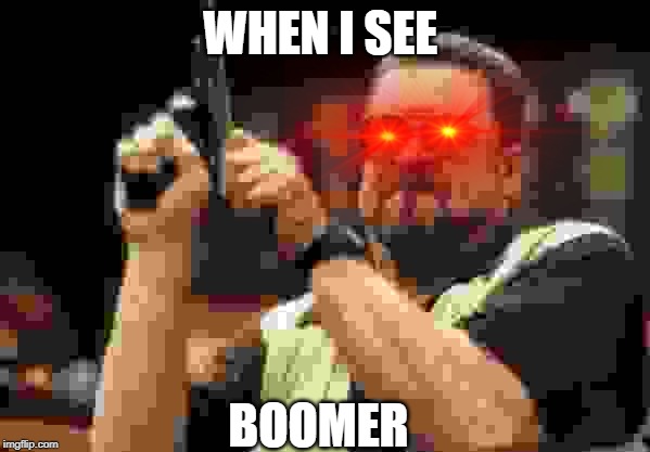 Am I The Only One Around Here Meme | WHEN I SEE; BOOMER | image tagged in memes,am i the only one around here | made w/ Imgflip meme maker