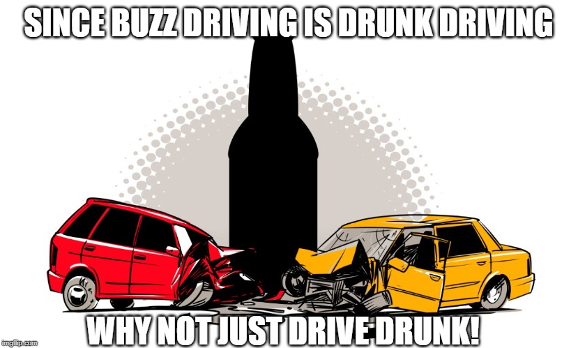 Drunks Against Mad Mothers! | SINCE BUZZ DRIVING IS DRUNK DRIVING; WHY NOT JUST DRIVE DRUNK! | image tagged in buzz driving is drunk driving,damm,madd | made w/ Imgflip meme maker