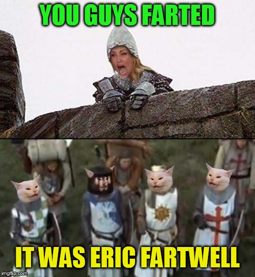 YOU GUYS FARTED IT WAS ERIC FARTWELL | made w/ Imgflip meme maker