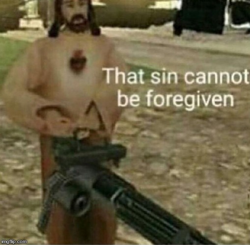 That sin cannot be forgiven | image tagged in that sin cannot be forgiven | made w/ Imgflip meme maker