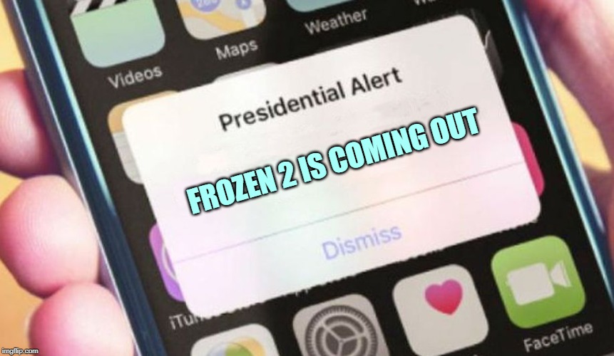 Presidential Alert Meme | FROZEN 2 IS COMING OUT | image tagged in memes,presidential alert | made w/ Imgflip meme maker