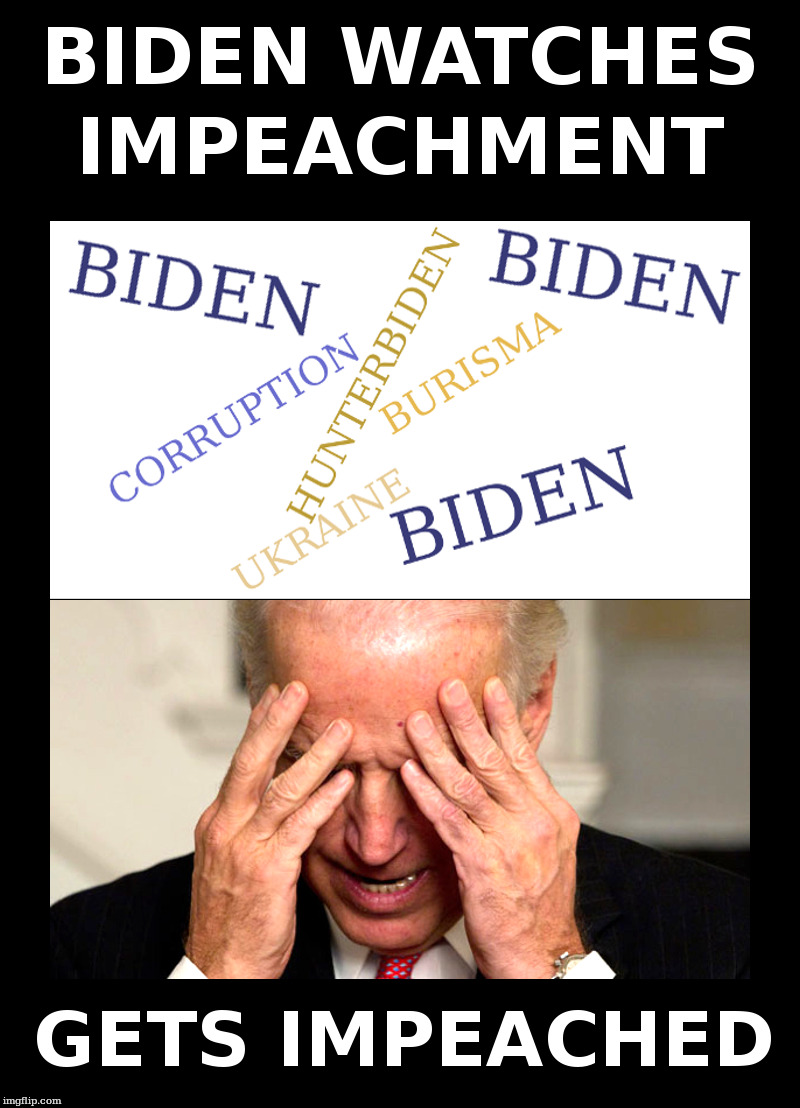 Biden Watches Impeachment | image tagged in joe biden,hunter biden,ukraine,corruption,burisma,impeachment | made w/ Imgflip meme maker