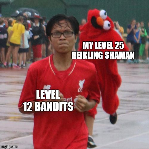 Spooky Elmo | MY LEVEL 25 REIKLING SHAMAN; LEVEL 12 BANDITS | image tagged in spooky elmo | made w/ Imgflip meme maker