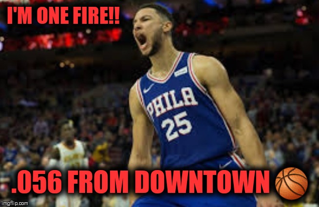 MOVE OVER STEPH |  I'M ONE FIRE!! .056 FROM DOWNTOWN 🏀 | image tagged in ben simmons,nba,chicks love the deep ball,philadelphia | made w/ Imgflip meme maker