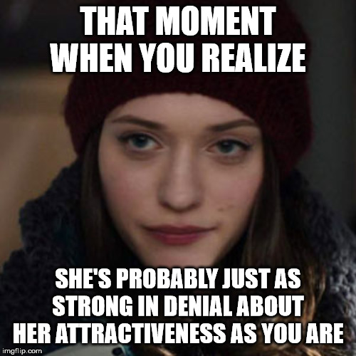 Darcy Lewis Meme | THAT MOMENT WHEN YOU REALIZE; SHE'S PROBABLY JUST AS STRONG IN DENIAL ABOUT HER ATTRACTIVENESS AS YOU ARE | image tagged in darcy lewis | made w/ Imgflip meme maker
