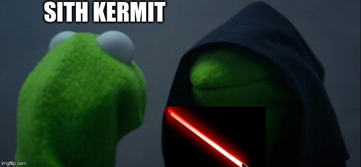 Evil Kermit | SITH KERMIT | image tagged in memes,evil kermit | made w/ Imgflip meme maker