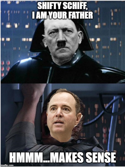 The resemblance is uncanny! | SHIFTY SCHIFF, I AM YOUR FATHER; HMMM...MAKES SENSE | image tagged in memes,politics,shifty schiff,adam schiff,evil | made w/ Imgflip meme maker