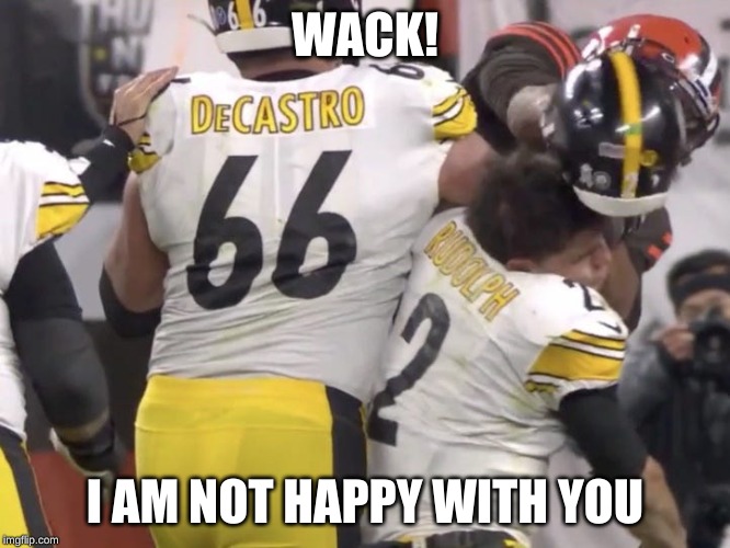 Not happy | WACK! I AM NOT HAPPY WITH YOU | image tagged in football | made w/ Imgflip meme maker