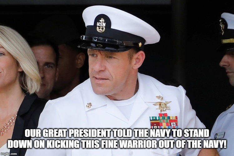 OUR GREAT PRESIDENT TOLD THE NAVY TO STAND DOWN ON KICKING THIS FINE WARRIOR OUT OF THE NAVY! | made w/ Imgflip meme maker
