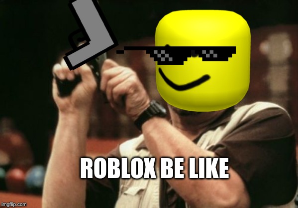 Am I The Only One Around Here | ROBLOX BE LIKE | image tagged in memes,am i the only one around here | made w/ Imgflip meme maker