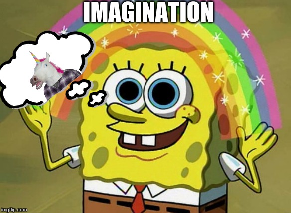 Imagination Spongebob | IMAGINATION | image tagged in memes,imagination spongebob | made w/ Imgflip meme maker