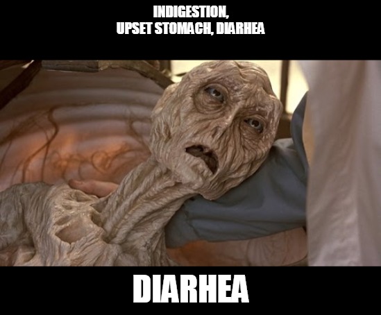 Alien Dying | INDIGESTION, UPSET STOMACH, DIARHEA; DIARHEA | image tagged in alien dying | made w/ Imgflip meme maker