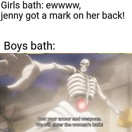March in bois | Girls bath: ewwww, jenny got a mark on her back! Boys bath: | image tagged in overlord | made w/ Imgflip meme maker
