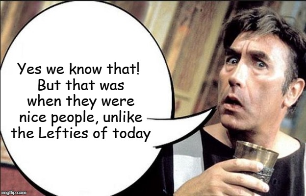 Frankie Howard  | Yes we know that! 
But that was when they were nice people, unlike the Lefties of today | image tagged in frankie howard | made w/ Imgflip meme maker