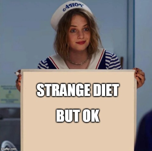 Robin Stranger Things Meme | STRANGE DIET BUT OK | image tagged in robin stranger things meme | made w/ Imgflip meme maker