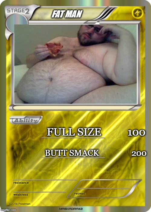 Blank Pokemon Card | FAT MAN; FULL SIZE          100; BUTT SMACK                200 | image tagged in blank pokemon card | made w/ Imgflip meme maker