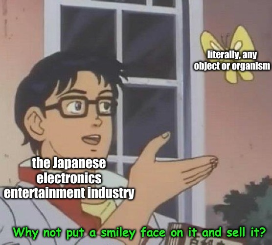 Is This A Pigeon | literally, any object or organism; the Japanese electronics entertainment industry; Why not put a smiley face on it and sell it? | image tagged in memes,media | made w/ Imgflip meme maker