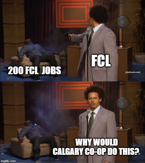 Who Killed Hannibal Meme | FCL; 200 FCL  JOBS; WHY WOULD CALGARY CO-OP DO THIS? | image tagged in memes,who killed hannibal | made w/ Imgflip meme maker