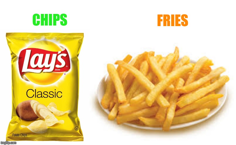 CHIPS FRIES | image tagged in french fries,lays chips | made w/ Imgflip meme maker