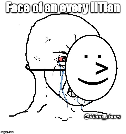 Pretending To Be Happy, Hiding Crying Behind A Mask | Face of an every IITian; @iitian_chora | image tagged in pretending to be happy hiding crying behind a mask | made w/ Imgflip meme maker