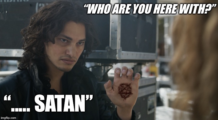 Satan | “WHO ARE YOU HERE WITH?”; “..... SATAN” | image tagged in ahs,american horror story,satan | made w/ Imgflip meme maker