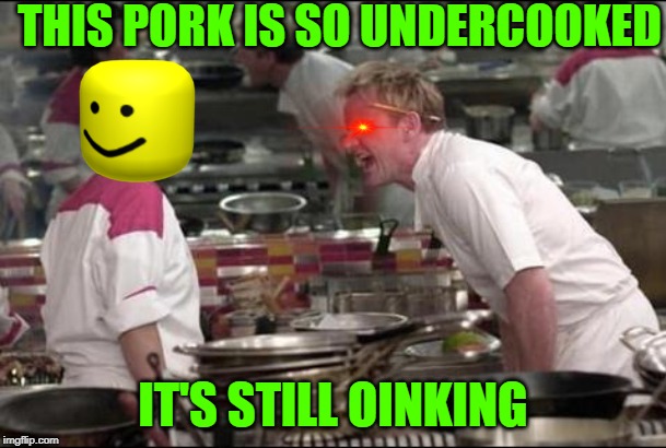 Angry Chef Gordon Ramsay Meme | THIS PORK IS SO UNDERCOOKED; IT'S STILL OINKING | image tagged in memes,angry chef gordon ramsay | made w/ Imgflip meme maker