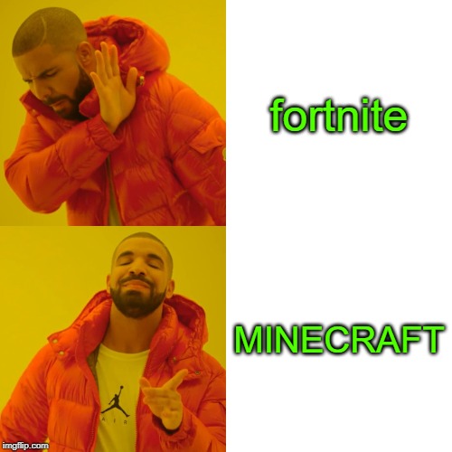 Drake Hotline Bling Meme | fortnite; MINECRAFT | image tagged in memes,drake hotline bling | made w/ Imgflip meme maker