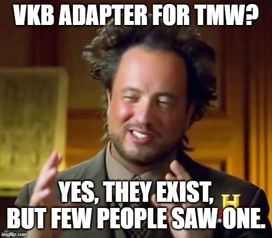 Ancient Aliens Meme | VKB ADAPTER FOR TMW? YES, THEY EXIST, BUT FEW PEOPLE SAW ONE. | image tagged in memes,ancient aliens | made w/ Imgflip meme maker