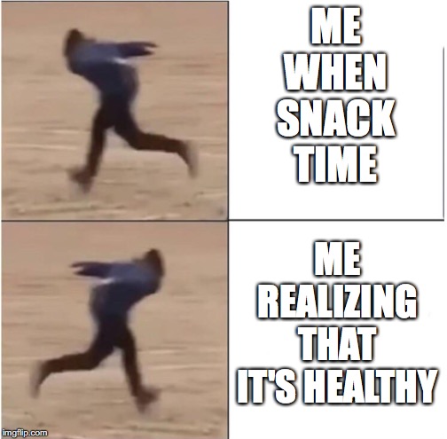 Naruto Runner Drake | ME WHEN SNACK TIME; ME REALIZING THAT IT'S HEALTHY | image tagged in naruto runner drake | made w/ Imgflip meme maker