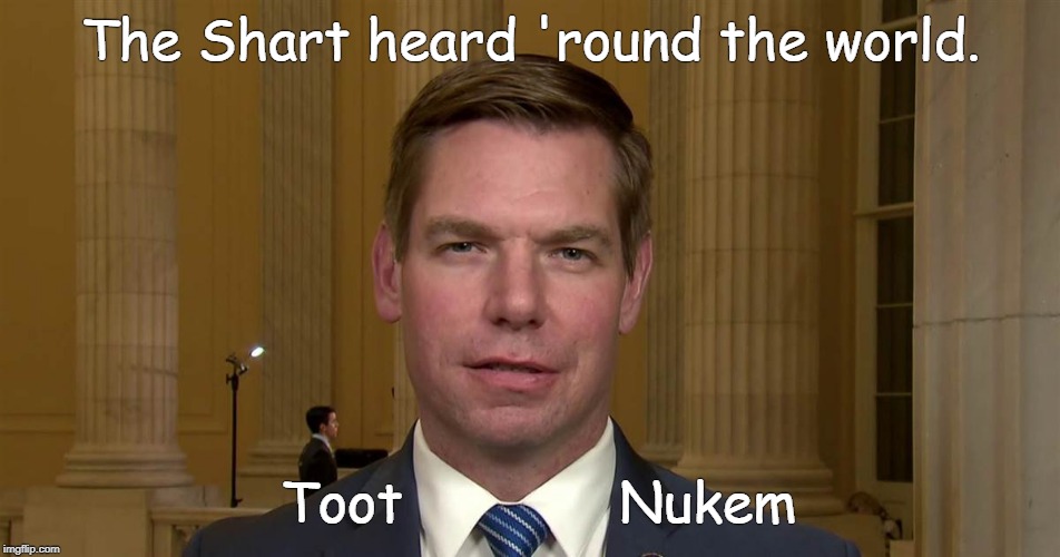 Eric (Toot Nukem) Swalwell | The Shart heard 'round the world. Toot             Nukem | image tagged in toot nukem,shart | made w/ Imgflip meme maker