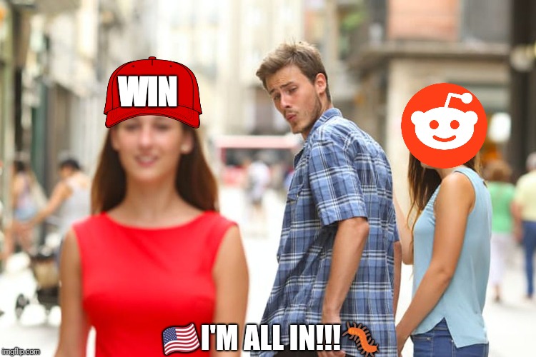 Distracted Boyfriend Meme |  WIN; 🇺🇸I'M ALL IN!!!🐛 | image tagged in memes,distracted boyfriend | made w/ Imgflip meme maker