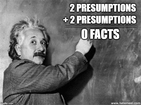 Impeachment on presumptions should be illegal | 2 PRESUMPTIONS; + 2 PRESUMPTIONS; ________________________; 0 FACTS | image tagged in impeachment hoax | made w/ Imgflip meme maker