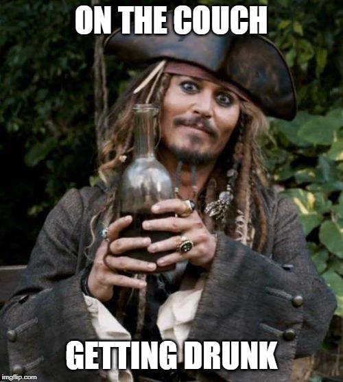 Jack Sparrow With Rum | ON THE COUCH GETTING DRUNK | image tagged in jack sparrow with rum | made w/ Imgflip meme maker