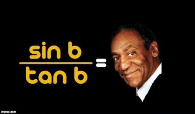 A Trig Problem? | image tagged in bill cosby | made w/ Imgflip meme maker