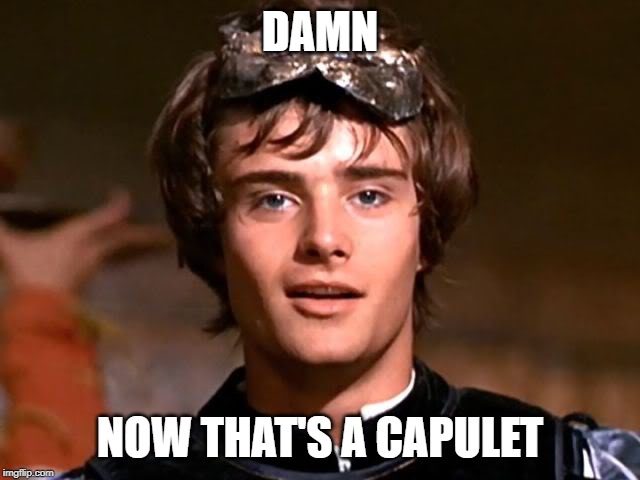 Romeo | DAMN NOW THAT'S A CAPULET | image tagged in romeo | made w/ Imgflip meme maker