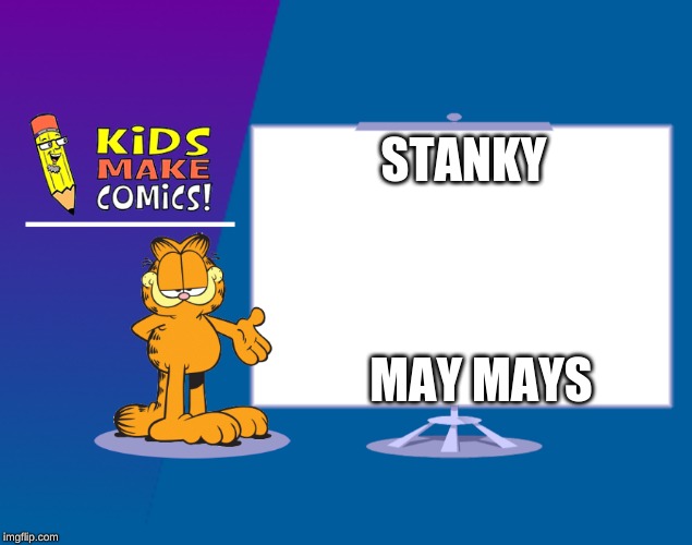 garboi | STANKY; MAY MAYS | image tagged in garboi | made w/ Imgflip meme maker