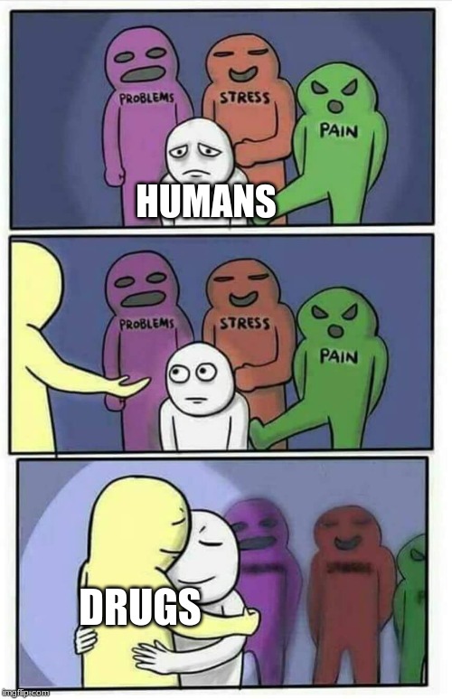 Hug meme | HUMANS; DRUGS | image tagged in hug meme | made w/ Imgflip meme maker