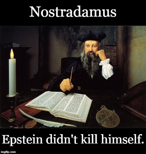 Nostradamus; Epstein didn't kill himself. | image tagged in nostradamus | made w/ Imgflip meme maker