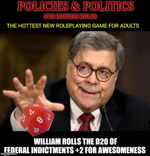 Policies & Politics 5th Edition Rule Set | POLICIES & POLITICS; 5TH EDITION RULES; THE HOTTEST NEW ROLEPLAYING GAME FOR ADULTS | image tagged in trump impeachment,department of justice,william barr,government corruption,roleplaying,games | made w/ Imgflip meme maker