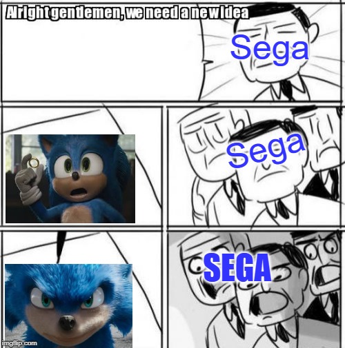 Sonic... The hedgehog. | Sega; Sega; SEGA | image tagged in memes,alright gentlemen we need a new idea,sonic the hedgehog | made w/ Imgflip meme maker
