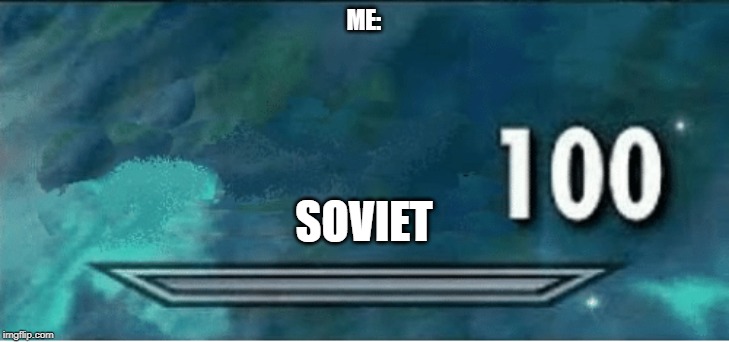 Skyrim 100 Blank | ME:; SOVIET | image tagged in skyrim 100 blank | made w/ Imgflip meme maker