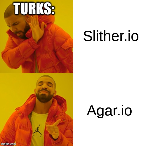 Drake Hotline Bling | Slither.io; TURKS:; Agar.io | image tagged in memes,drake hotline bling | made w/ Imgflip meme maker