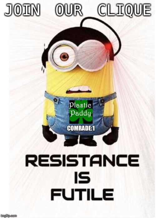 Minion Borg |  JOIN OUR CLIQUE; COMRADE:1 | image tagged in minion borg | made w/ Imgflip meme maker