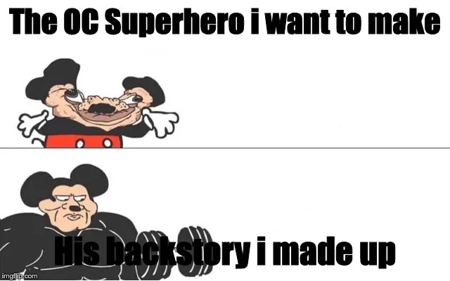 mickey mouse drake | The OC Superhero i want to make; His backstory i made up | image tagged in mickey mouse drake | made w/ Imgflip meme maker